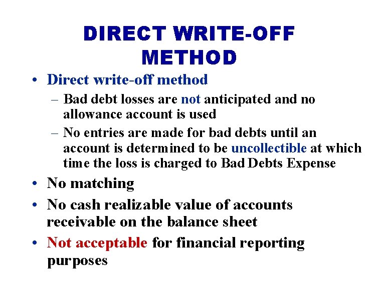DIRECT WRITE-OFF METHOD • Direct write-off method – Bad debt losses are not anticipated