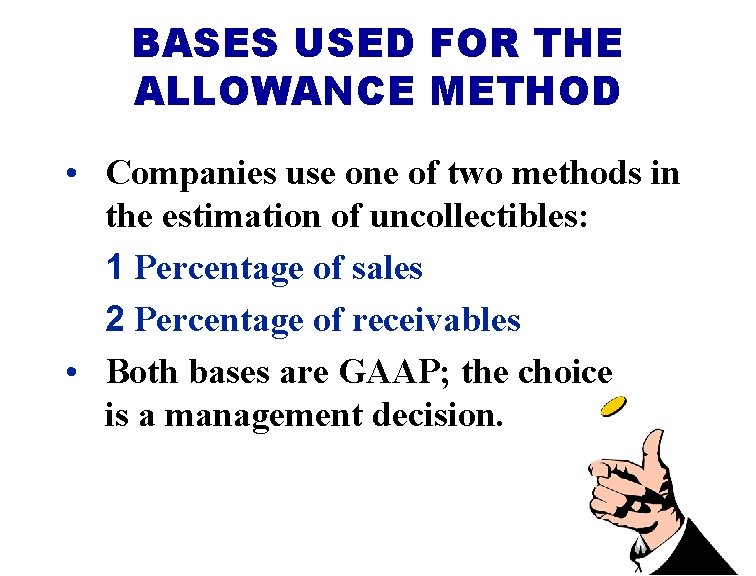 BASES USED FOR THE ALLOWANCE METHOD • Companies use one of two methods in