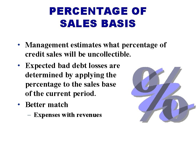 PERCENTAGE OF SALES BASIS • Management estimates what percentage of credit sales will be