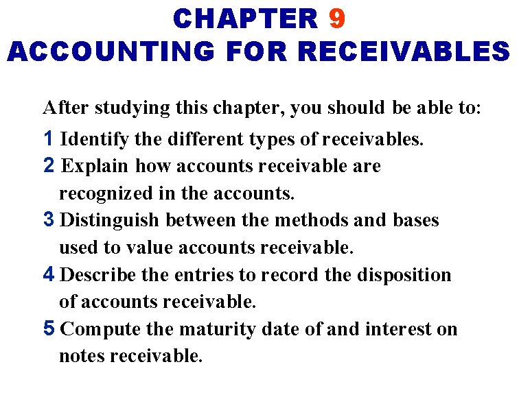 CHAPTER 9 ACCOUNTING FOR RECEIVABLES After studying this chapter, you should be able to: