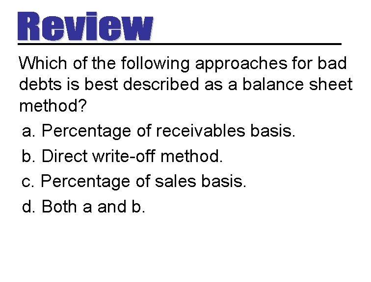 Which of the following approaches for bad debts is best described as a balance