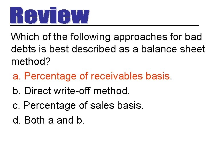 Which of the following approaches for bad debts is best described as a balance