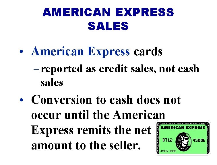 AMERICAN EXPRESS SALES • American Express cards – reported as credit sales, not cash