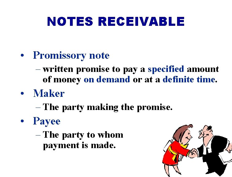 NOTES RECEIVABLE • Promissory note – written promise to pay a specified amount of