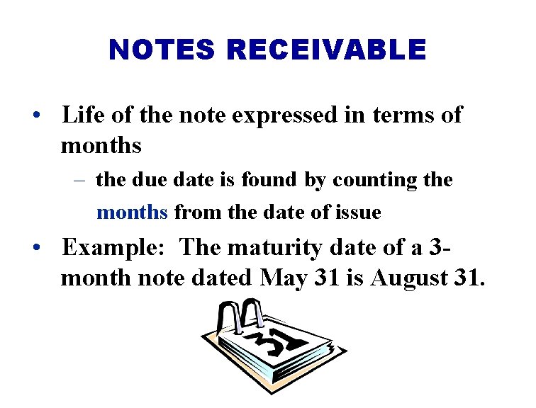 NOTES RECEIVABLE • Life of the note expressed in terms of months – the