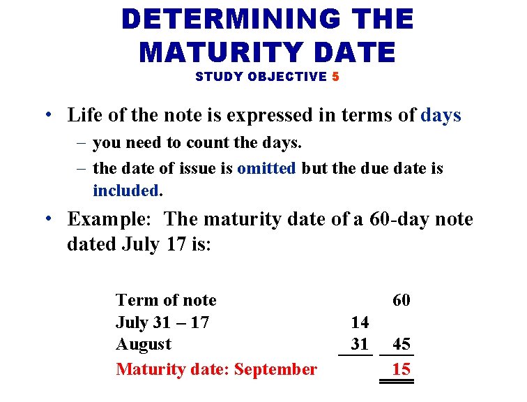 DETERMINING THE MATURITY DATE STUDY OBJECTIVE 5 • Life of the note is expressed