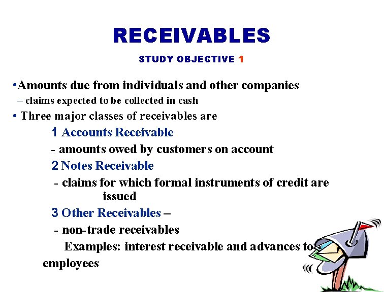 RECEIVABLES STUDY OBJECTIVE 1 • Amounts due from individuals and other companies – claims
