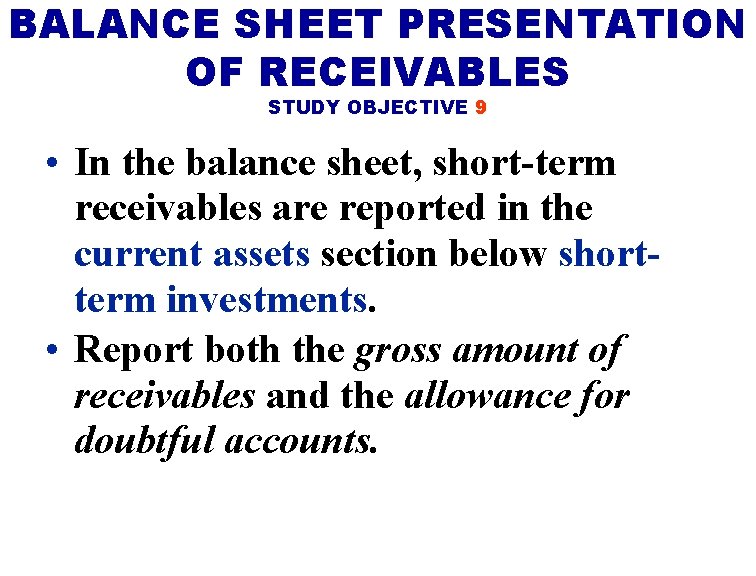 BALANCE SHEET PRESENTATION OF RECEIVABLES STUDY OBJECTIVE 9 • In the balance sheet, short-term