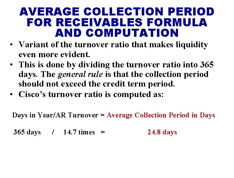 AVERAGE COLLECTION PERIOD FOR RECEIVABLES FORMULA AND COMPUTATION • Variant of the turnover ratio