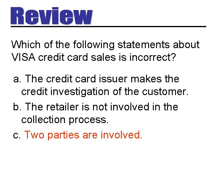 Which of the following statements about VISA credit card sales is incorrect? a. The