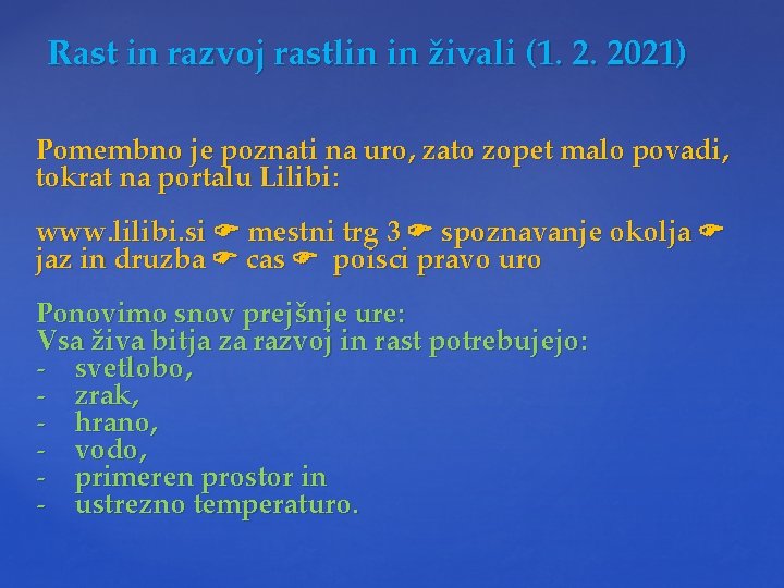 Rast in razvoj rastlin in živali (1. 2. 2021) Pomembno je poznati na uro,