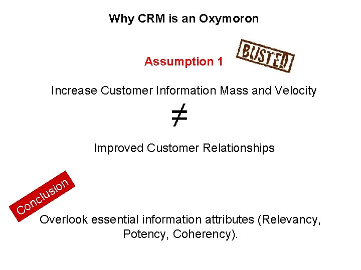Why CRM is an Oxymoron Assumption 1 Increase Customer Information Mass and Velocity Improved