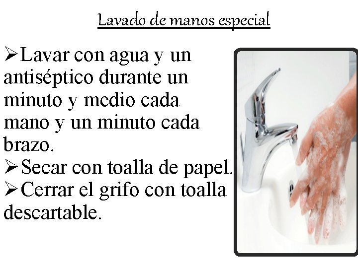 Lavado de manos especial ØLavar con agua y un antiséptico durante un minuto y