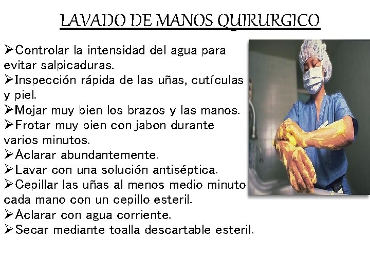 LAVADO DE MANOS QUIRURGICO ØControlar la intensidad del agua para evitar salpicaduras. ØInspección rápida