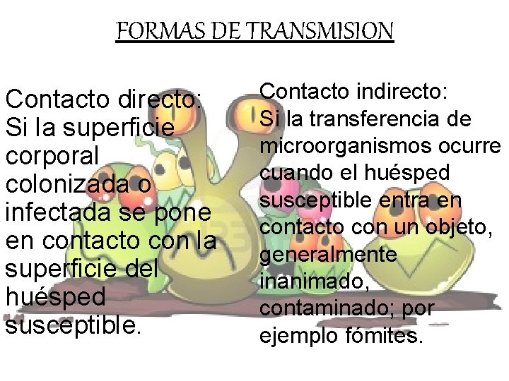 FORMAS DE TRANSMISION Contacto directo: Si la superficie corporal colonizada o infectada se pone