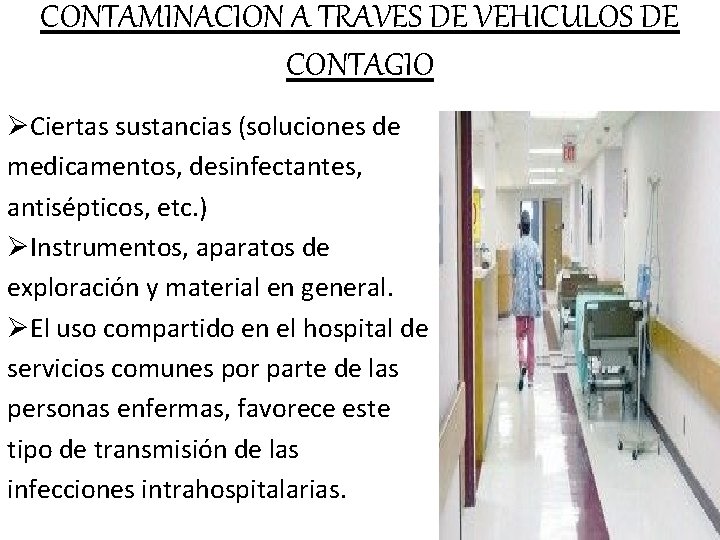 CONTAMINACION A TRAVES DE VEHICULOS DE CONTAGIO ØCiertas sustancias (soluciones de medicamentos, desinfectantes, antisépticos,