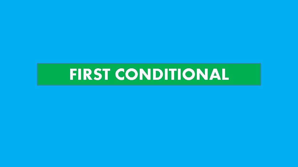 FIRST CONDITIONAL 