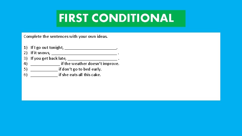 FIRST CONDITIONAL Complete the sentences with your own ideas. 1) 2) 3) 4) 5)