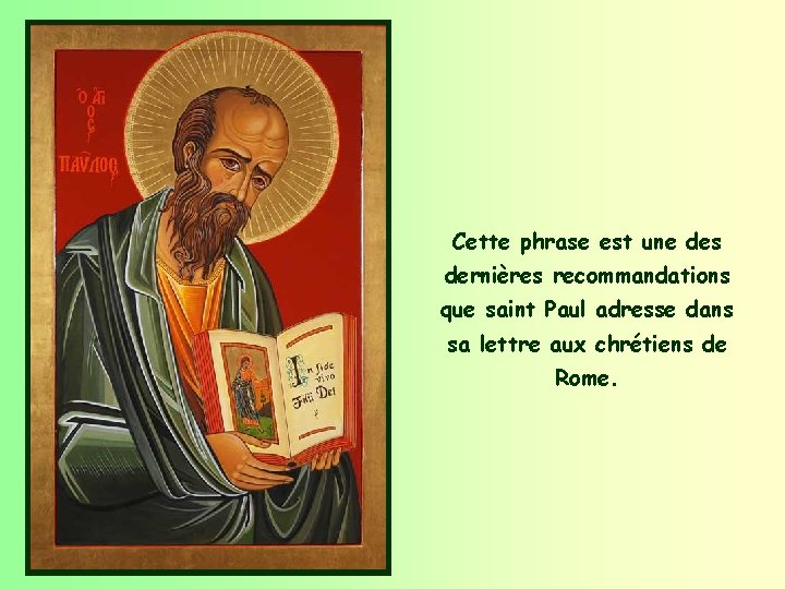 Cette phrase est une des dernières recommandations que saint Paul adresse dans sa lettre