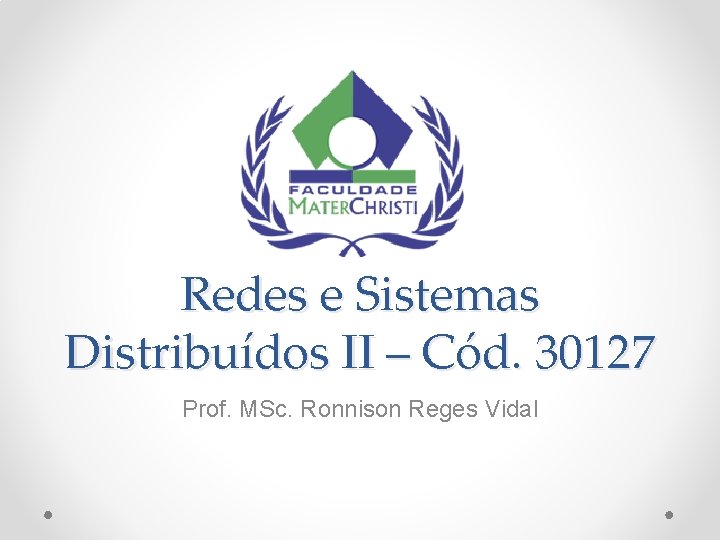 Redes e Sistemas Distribuídos II – Cód. 30127 Prof. MSc. Ronnison Reges Vidal 