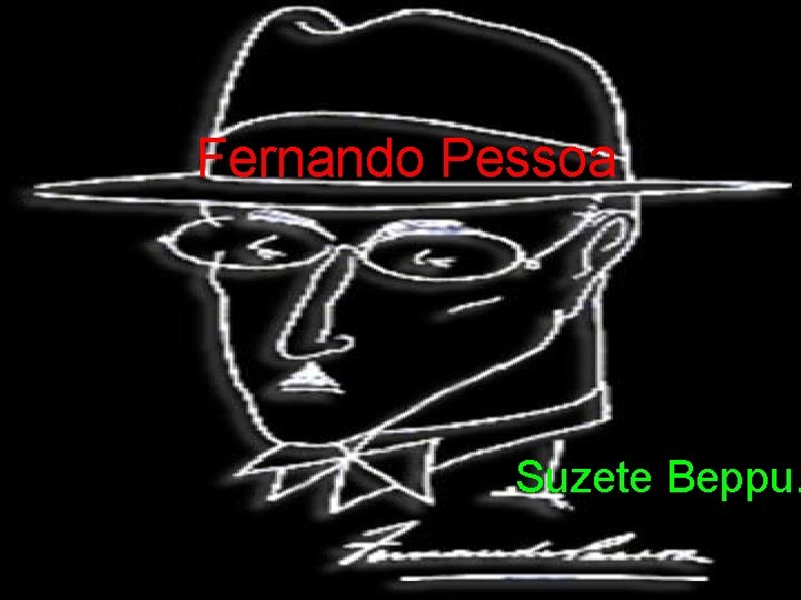 Fernando Pessoa Suzete Beppu. 