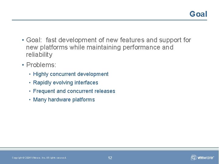 Goal • Goal: fast development of new features and support for new platforms while