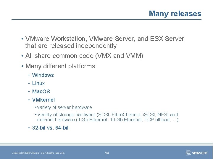 Many releases • VMware Workstation, VMware Server, and ESX Server that are released independently