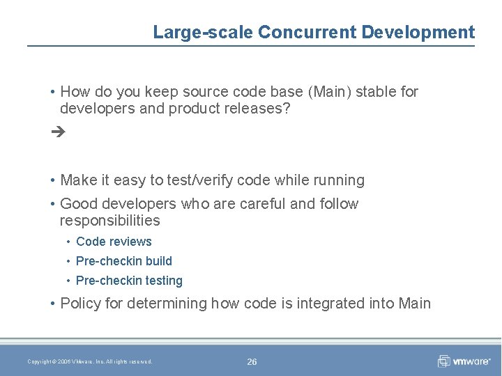 Large-scale Concurrent Development • How do you keep source code base (Main) stable for