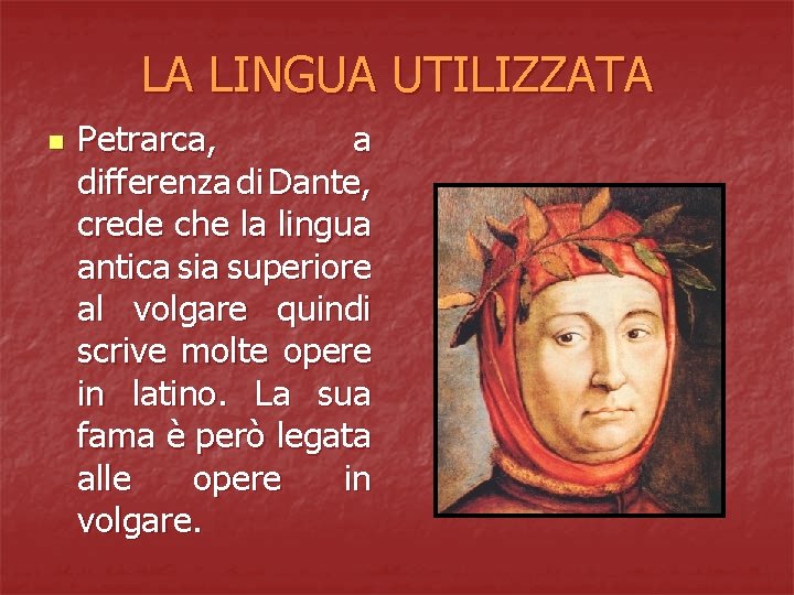 LA LINGUA UTILIZZATA n Petrarca, a differenza di Dante, crede che la lingua antica