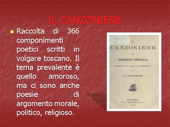 IL CANZONIERE n Raccolta di 366 componimenti poetici scritti in volgare toscano. Il tema