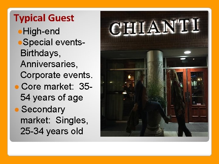 Typical Guest ●High-end ●Special events. Birthdays, Anniversaries, Corporate events. ● Core market: 3554 years