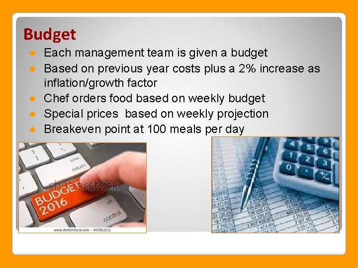 Budget ● Each management team is given a budget ● Based on previous year