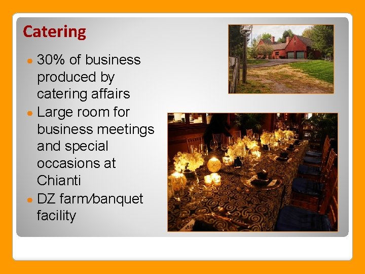 Catering 30% of business produced by catering affairs ● Large room for business meetings