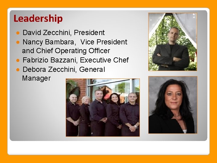 Leadership ● David Zecchini, President ● Nancy Bambara, Vice President and Chief Operating Officer