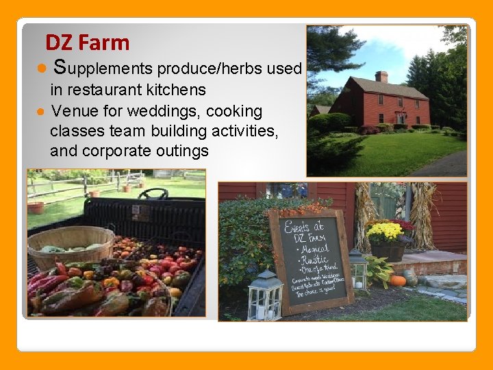 DZ Farm ● Supplements produce/herbs used in restaurant kitchens ● Venue for weddings, cooking
