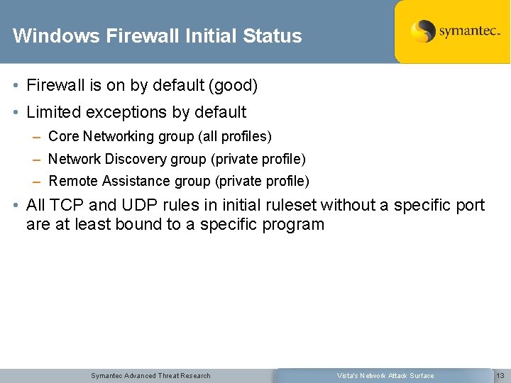 Windows Firewall Initial Status • Firewall is on by default (good) • Limited exceptions