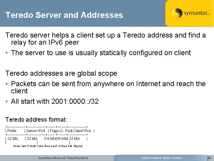 Teredo Server and Addresses Teredo server helps a client set up a Teredo address