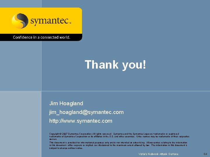 Thank you! Jim Hoagland jim_hoagland@symantec. com http: //www. symantec. com Copyright © 2007 Symantec