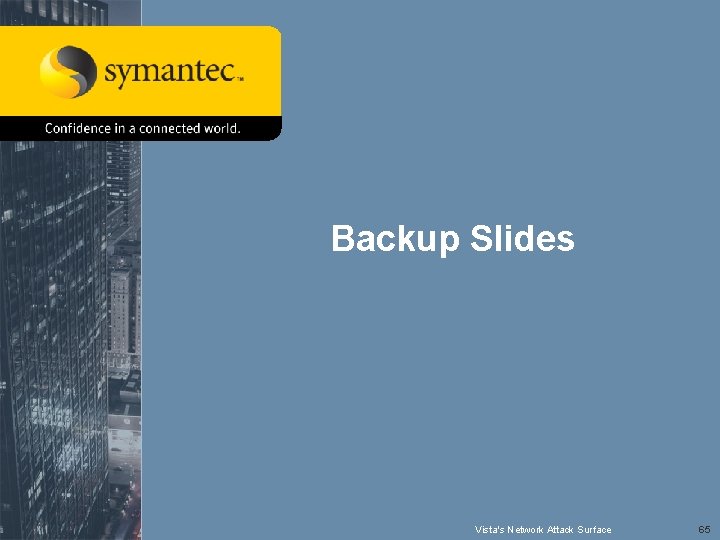 Backup Slides Symantec Advanced Threat Research Vista's Network Attack Surface 65 