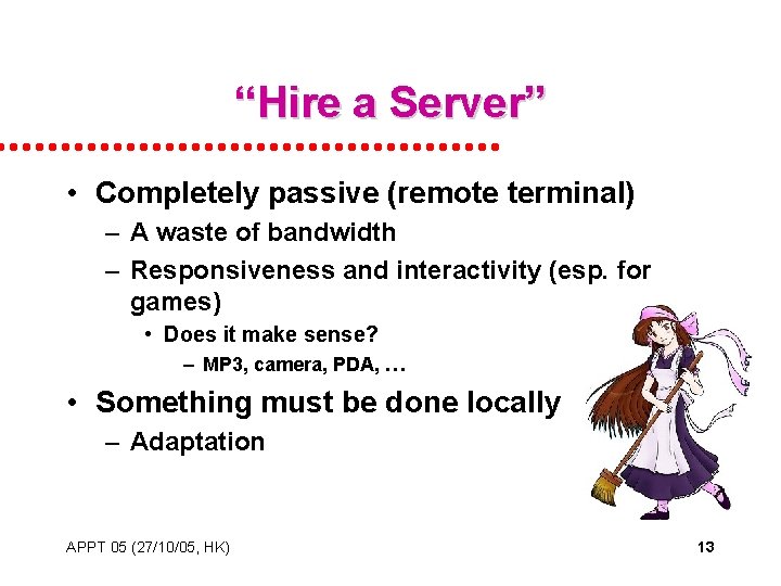 “Hire a Server” • Completely passive (remote terminal) – A waste of bandwidth –