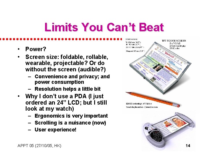 Limits You Can’t Beat • Power? • Screen size: foldable, rollable, wearable, projectable? Or