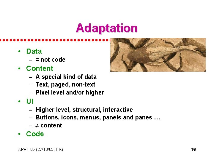 Adaptation • Data – = not code • Content – A special kind of