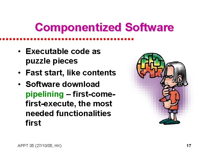 Componentized Software • Executable code as puzzle pieces • Fast start, like contents •