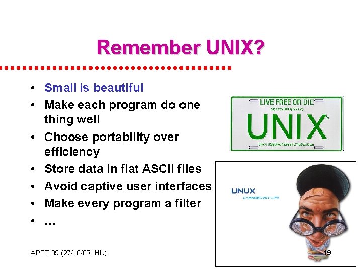 Remember UNIX? • Small is beautiful • Make each program do one thing well