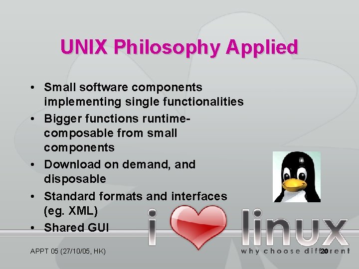 UNIX Philosophy Applied • Small software components implementing single functionalities • Bigger functions runtimecomposable