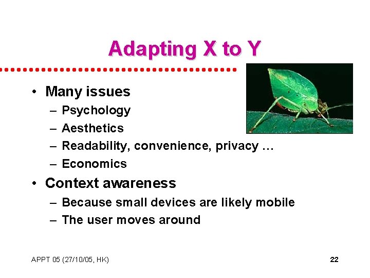 Adapting X to Y • Many issues – – Psychology Aesthetics Readability, convenience, privacy