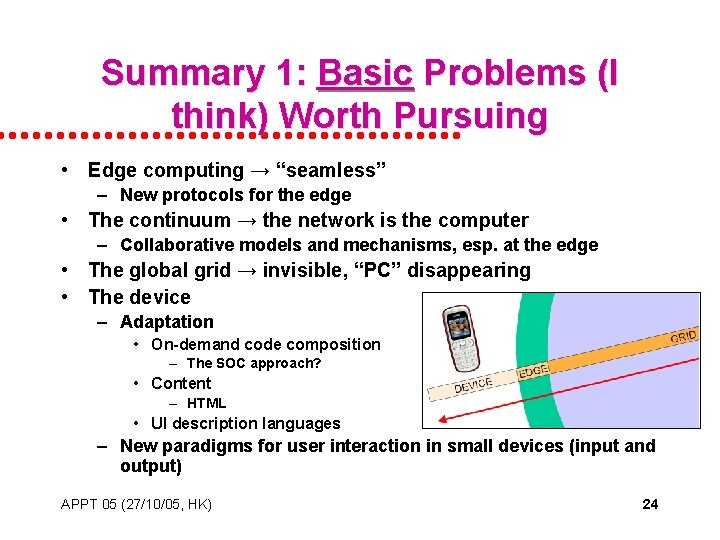 Summary 1: Basic Problems (I think) Worth Pursuing • Edge computing → “seamless” –