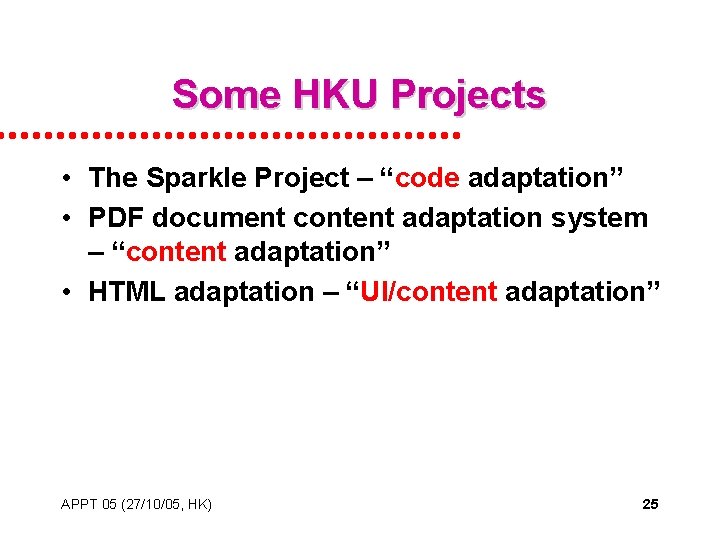 Some HKU Projects • The Sparkle Project – “code adaptation” • PDF document content