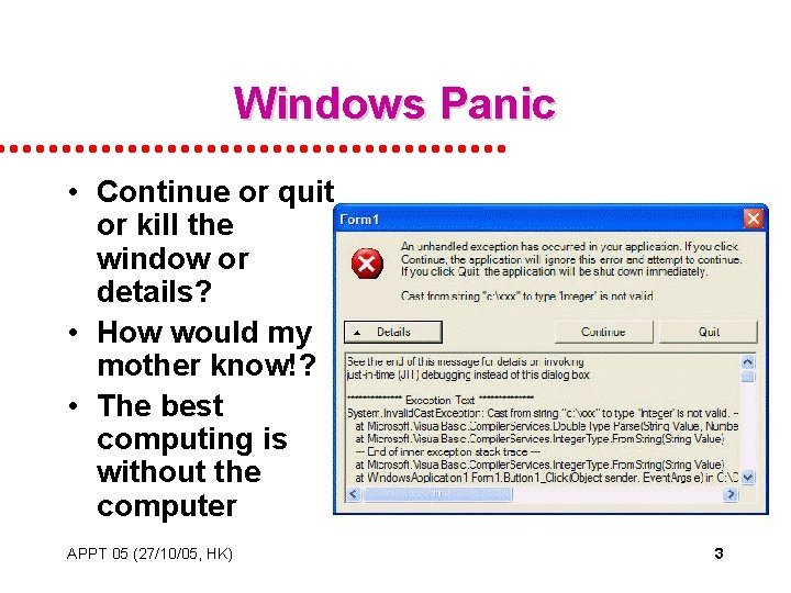 Windows Panic • Continue or quit or kill the window or details? • How