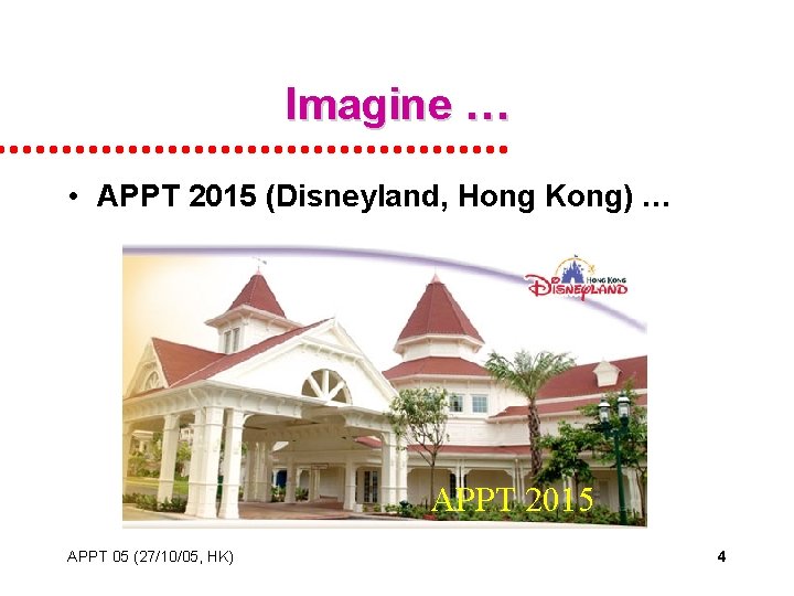 Imagine … • APPT 2015 (Disneyland, Hong Kong) … APPT 2015 APPT 05 (27/10/05,